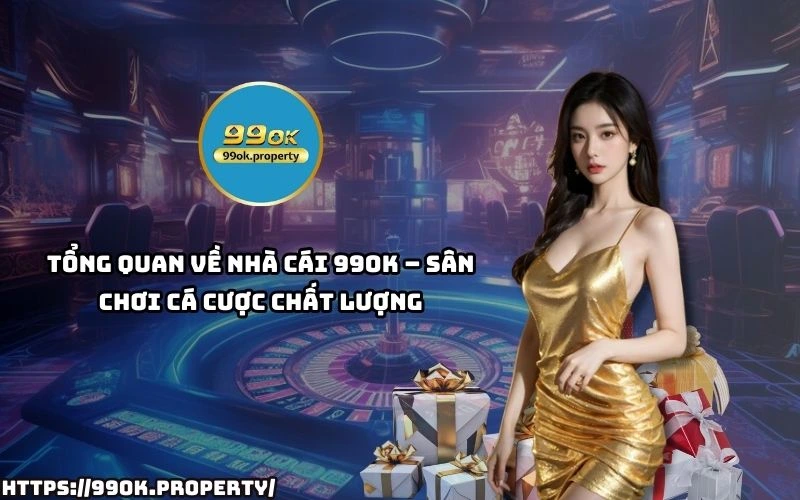 Nhà cái 99OK - Trang chủ 34 99 OK mang den trai nghiem ca cuoc hap dan minh bach va da dang tro choi cho anh em dam me do den