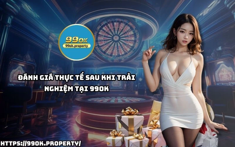 Nhà cái 99OK - Trang chủ 38 Trai nghiem thuc te tai 99 OK cho thay nen tang on dinh cuoc de thang giao dich nhanh va ho tro 24 7