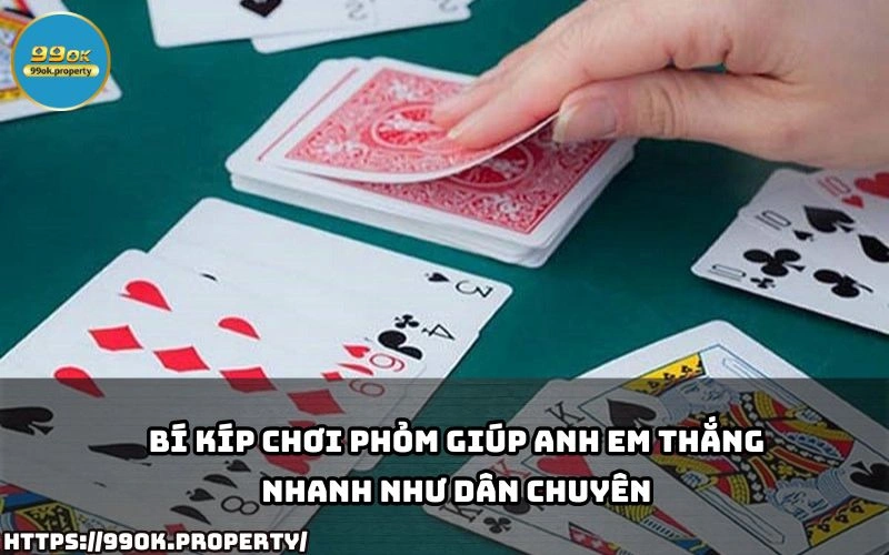 Chia sẻ Bí kíp chơi Phỏm từ cao thủ tại 99OK 3 Ap dung ngay bi kip choi Phom de danh dau thang do nang trinh nhu cao thu chi trong thoi gian ngan