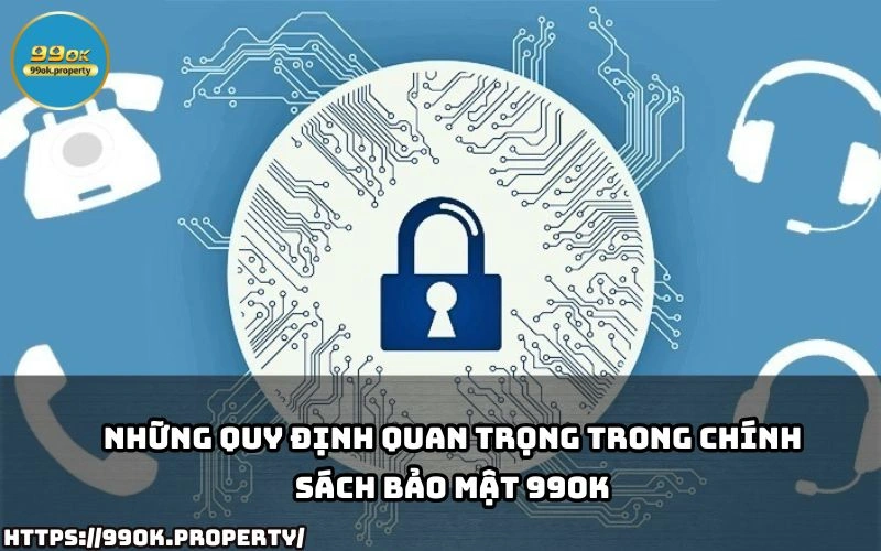 Tim hieu ngay nhung quy dinh quan trong trong Chinh Sach Bao Mat 99OK de bao ve thong tin ca nhan