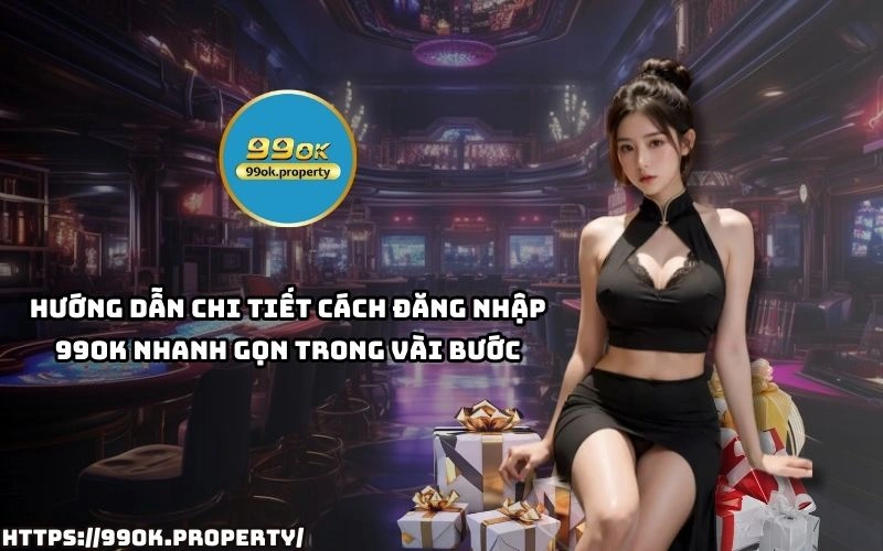 Đăng nhập 99OK siêu tốc - Trải nghiệm không giới hạn 20 Cach dang nhap 99OK don gian de dang chi trong vai buoc giup ban vao game nhanh chong nhat