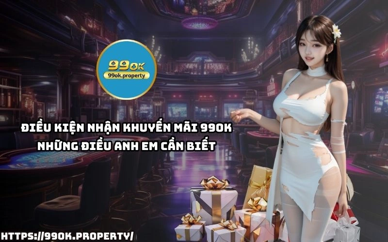 Khuyến Mãi 99OK - Cơ Hội Vàng Nhận Thưởng Siêu Hấp Dẫn 20 Dung bo lo Khuyen Mai 99OK Xem ngay dieu kien nhan thuong de tan dung uu dai tot nhat