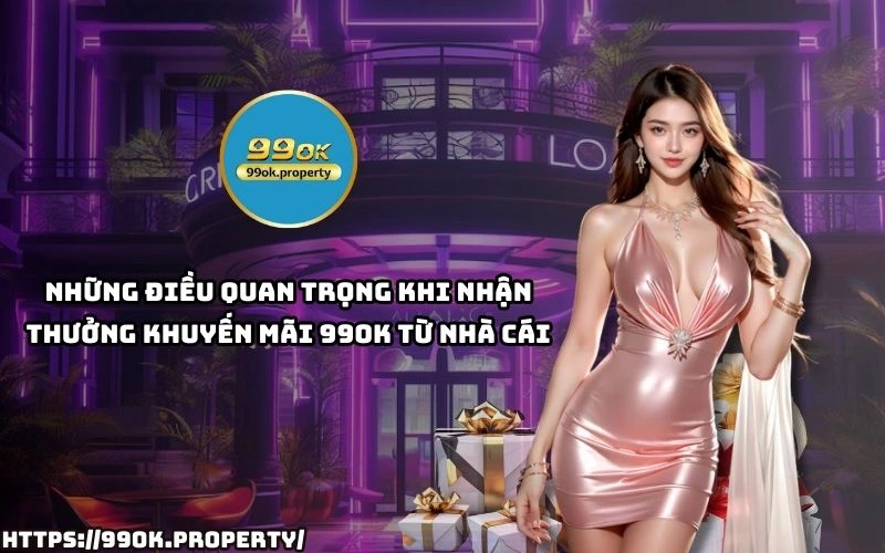 Khuyến Mãi 99OK - Cơ Hội Vàng Nhận Thưởng Siêu Hấp Dẫn 22 Nhan Khuyen Mai 99OK de dang Doc ngay luu y quan trong de khong bo lo phan thuong gia tri