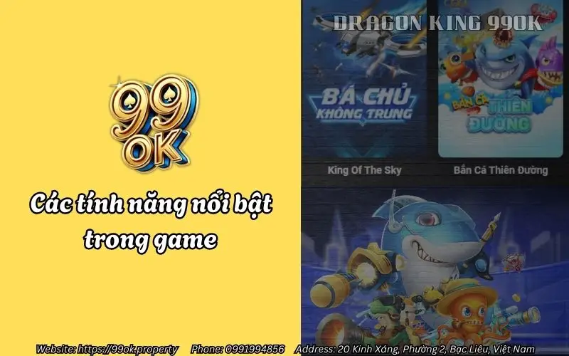 Bắn Cá Long Vương 99OK - Trải nghiệm game bắn cá đổi thưởng siêu hấp dẫn 3 cac tinh nang noi bat trong game
