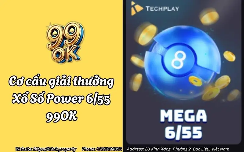 Xổ Số Power 6/55 99OK - Bí quyết săn Jackpot tỷ đô cho anh em lô thủ 2 Cơ cấu giải thưởng Xổ Số Power 6/55 99OK