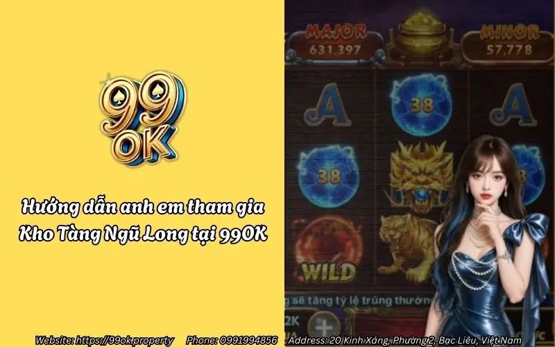 Kho Tàng Ngũ Long Slots 99OK – Trải nghiệm săn hũ rồng cực đỉnh 4 huong dan anh em tham gia kho tang ngu long tai 99ok