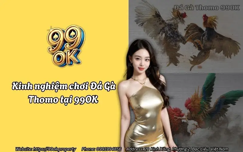 Đá Gà Thomo 99OK - Vào sảnh cược ngay, thưởng nóng về tay 4 kinh nghiem choi da ga thomo tai 99ok