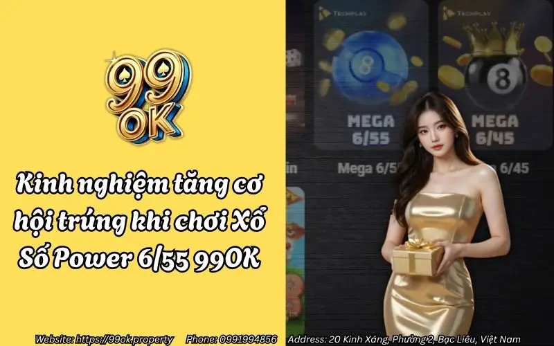 Xổ Số Power 6/55 99OK - Bí quyết săn Jackpot tỷ đô cho anh em lô thủ 4 kinh nghiem tang co hoi trung khi choi xo so power 6 55 99ok